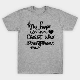 My Hope is in Christ who strengthens me T-Shirt